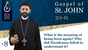 What is the meaning of being born again? Why did Nicodemus failed to understand it?,Coptic Orthodox Answers,Coptic Orthodox Answers Deep Dive
